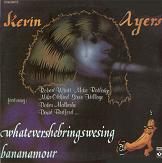 Kevin Ayers - Whatevershebringswesing/Bananamour